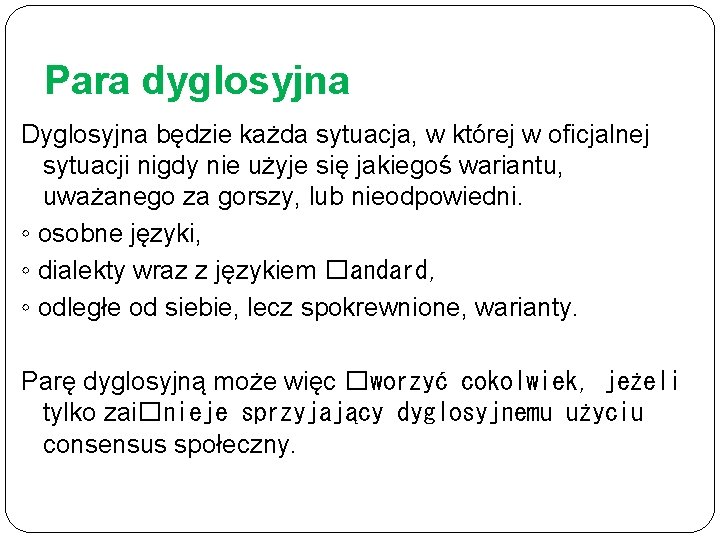 Para dyglosyjna Dyglosyjna będzie każda sytuacja, w której w oﬁcjalnej sytuacji nigdy nie użyje