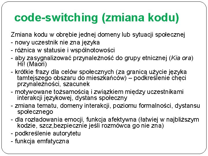 code-switching (zmiana kodu) Zmiana kodu w obrębie jednej domeny lub sytuacji społecznej - nowy