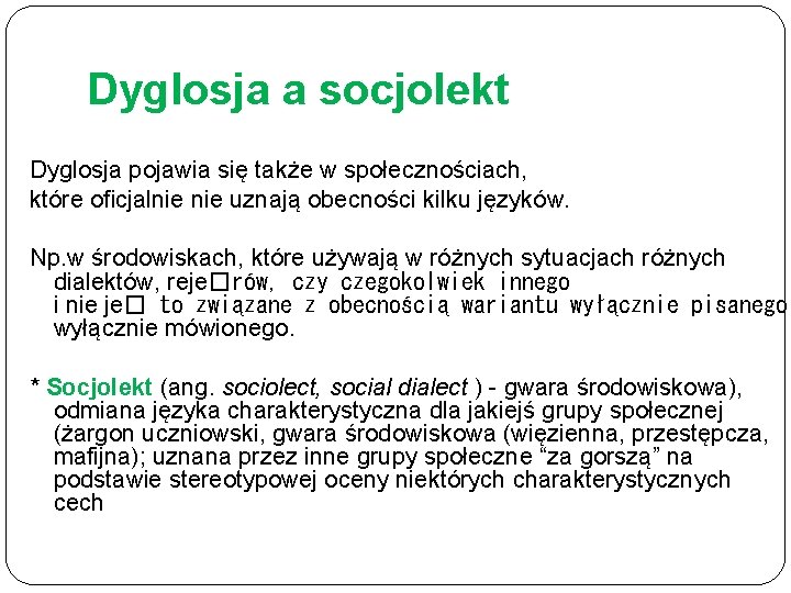 Dyglosja a socjolekt Dyglosja pojawia się także w społecznościach, które oﬁcjalnie uznają obecności kilku