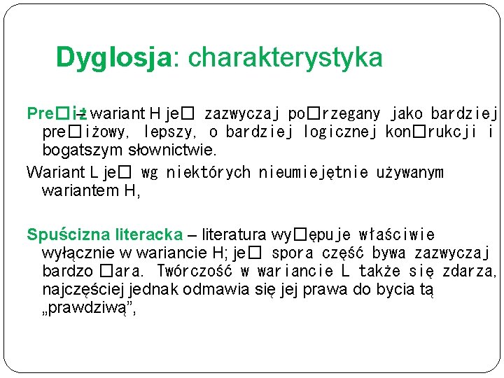 Dyglosja: charakterystyka Pre�iż – wariant H je� zazwyczaj po�rzegany jako bardziej pre�iżowy, lepszy, o