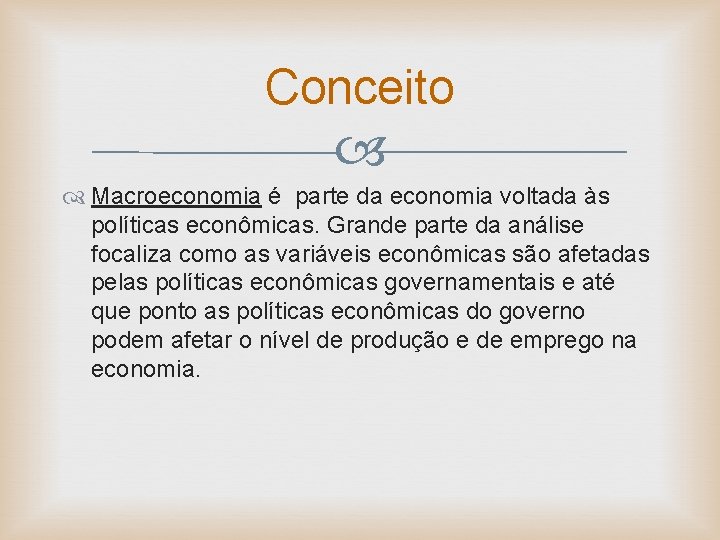 Conceito Macroeconomia é parte da economia voltada às políticas econômicas. Grande parte da análise