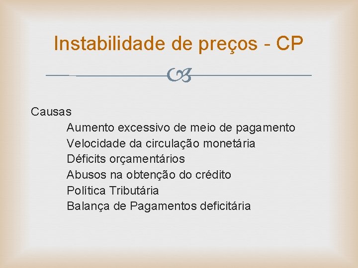 Instabilidade de preços - CP Causas Aumento excessivo de meio de pagamento Velocidade da