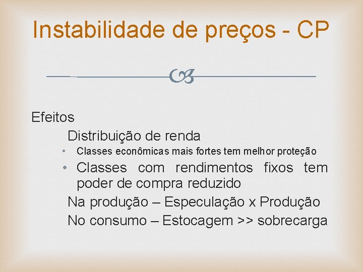 Instabilidade de preços - CP Efeitos Distribuição de renda • Classes econômicas mais fortes