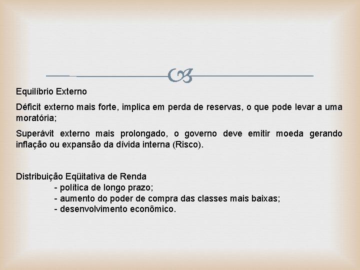 Equilíbrio Externo Déficit externo mais forte, implica em perda de reservas, o que pode