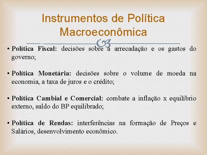 Instrumentos de Política Macroeconômica • Política Fiscal: decisões sobre a arrecadação e os gastos