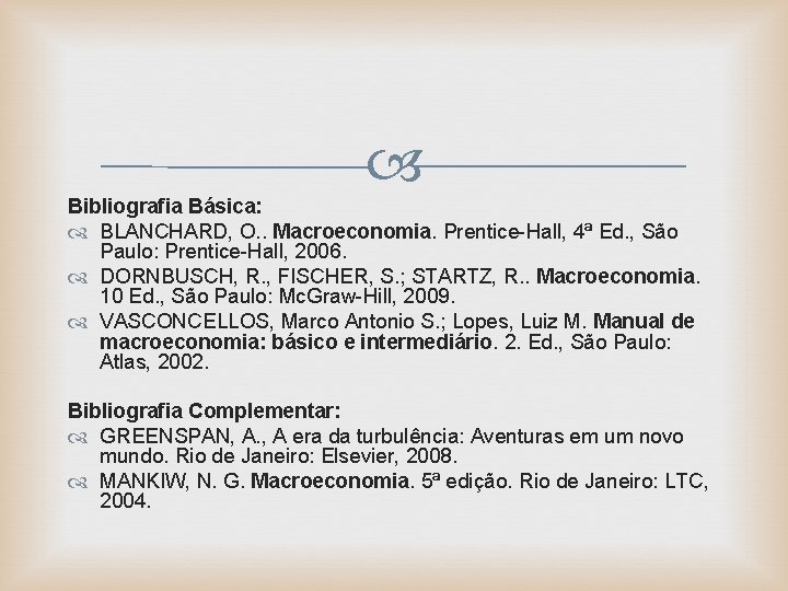  Bibliografia Básica: BLANCHARD, O. . Macroeconomia. Prentice-Hall, 4ª Ed. , São Paulo: Prentice-Hall,