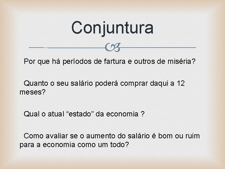 Conjuntura Por que há períodos de fartura e outros de miséria? Quanto o seu