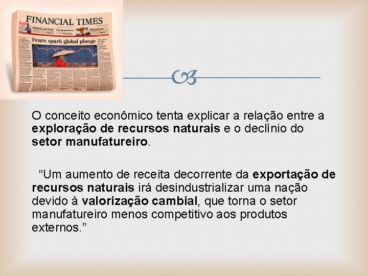  O conceito econômico tenta explicar a relação entre a exploração de recursos naturais