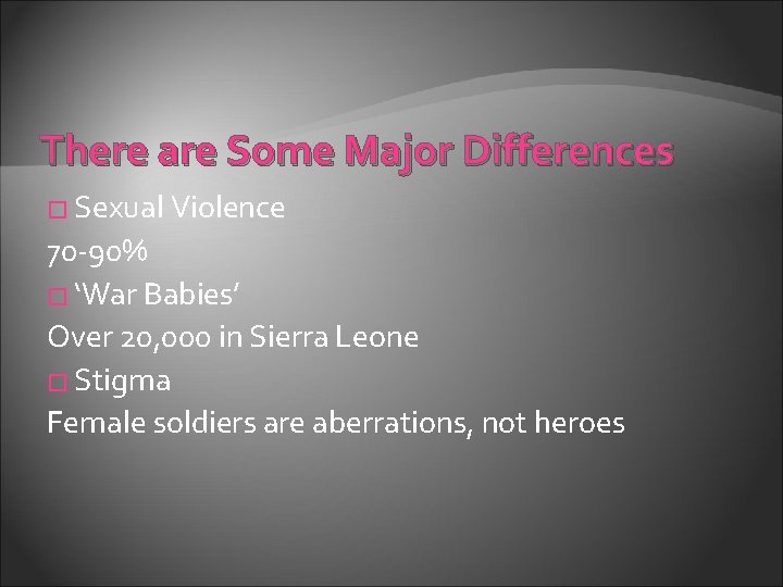 There are Some Major Differences � Sexual Violence 70 -90% � ‘War Babies’ Over