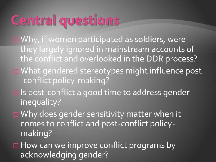Central questions � Why, if women participated as soldiers, were they largely ignored in