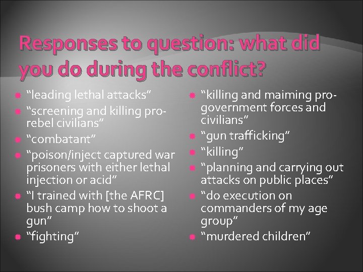 Responses to question: what did you do during the conflict? “leading lethal attacks” “screening