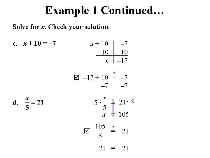 Example 1 Continued… Solve for x. Check your solution. c. x + 10 =