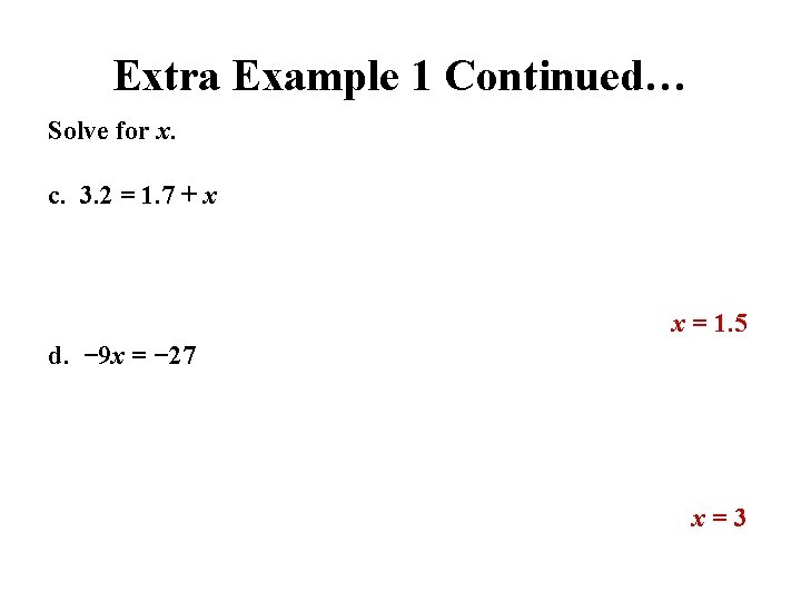 Extra Example 1 Continued… Solve for x. c. 3. 2 = 1. 7 +