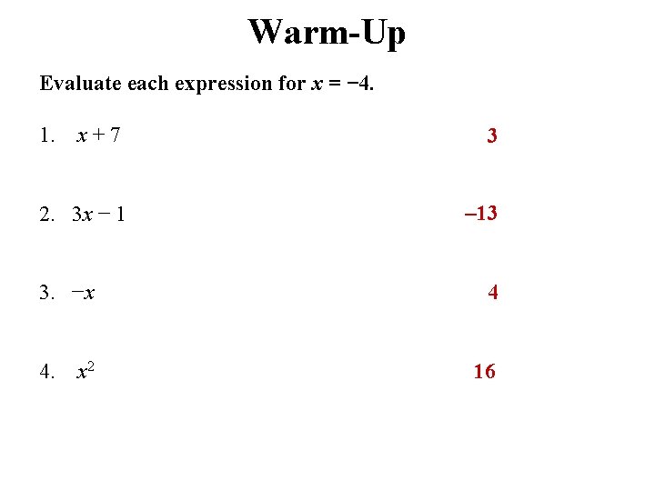 Warm-Up Evaluate each expression for x = − 4. 1. x + 7 3