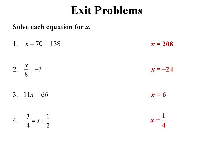 Exit Problems Solve each equation for x. 1. x – 70 = 138 x