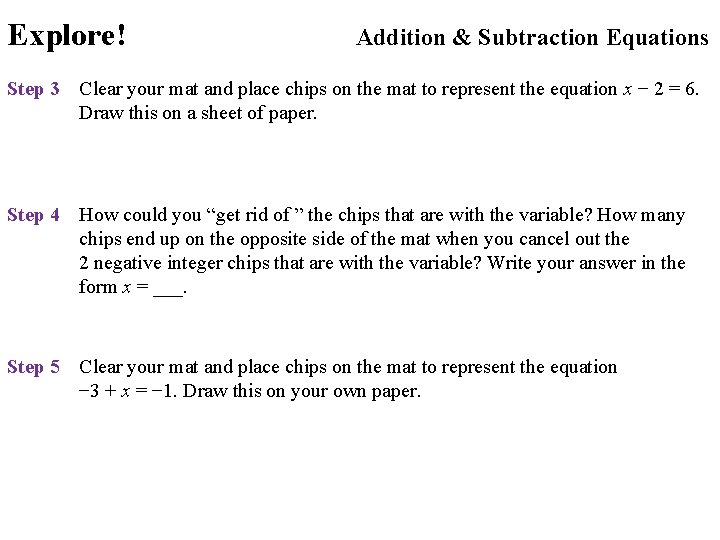 Explore! Addition & Subtraction Equations Step 3 Clear your mat and place chips on