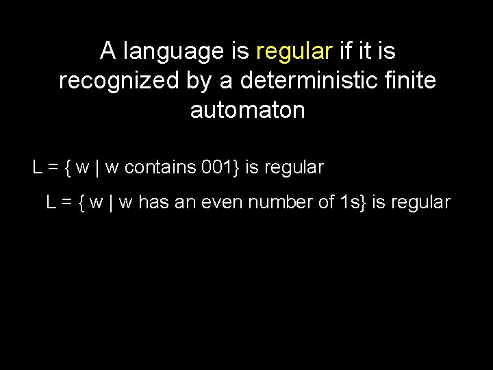 A language is regular if it is recognized by a deterministic finite automaton L