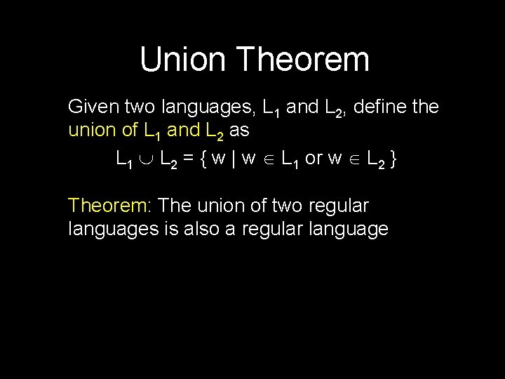Union Theorem Given two languages, L 1 and L 2, define the union of
