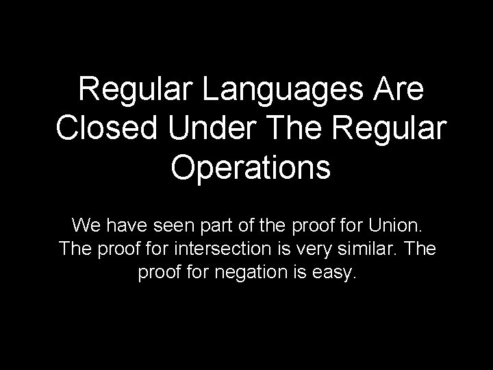 Regular Languages Are Closed Under The Regular Operations We have seen part of the