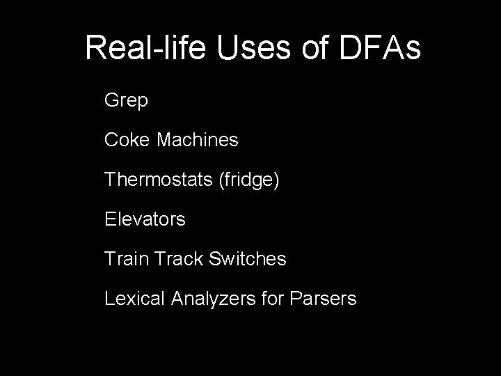 Real-life Uses of DFAs Grep Coke Machines Thermostats (fridge) Elevators Train Track Switches Lexical