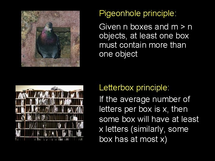 Pigeonhole principle: Given n boxes and m > n objects, at least one box