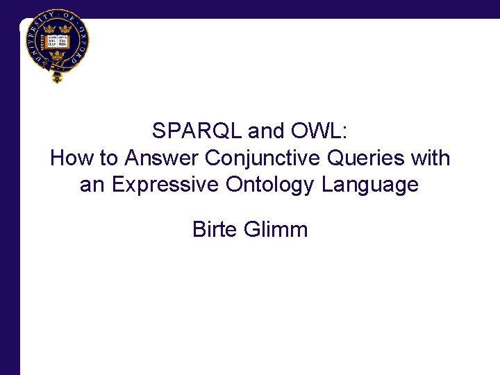 SPARQL and OWL: How to Answer Conjunctive Queries with an Expressive Ontology Language Birte