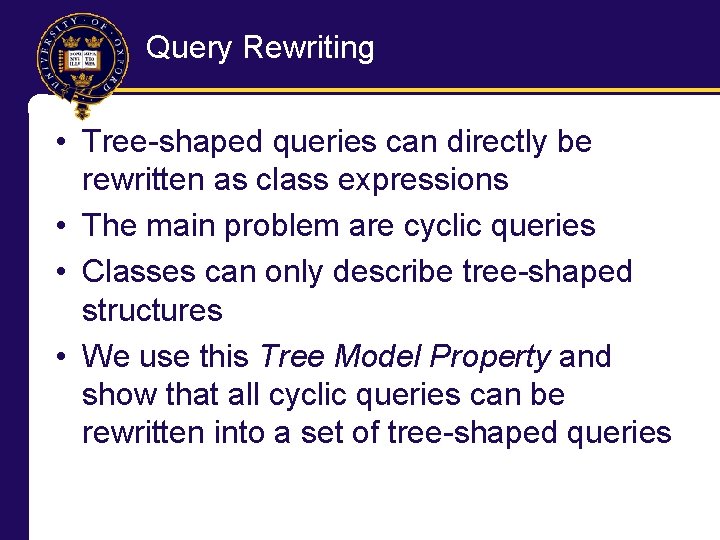 Query Rewriting • Tree-shaped queries can directly be rewritten as class expressions • The