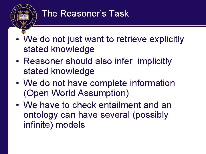 The Reasoner’s Task • We do not just want to retrieve explicitly stated knowledge