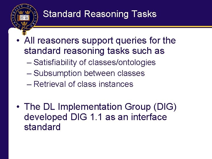 Standard Reasoning Tasks • All reasoners support queries for the standard reasoning tasks such