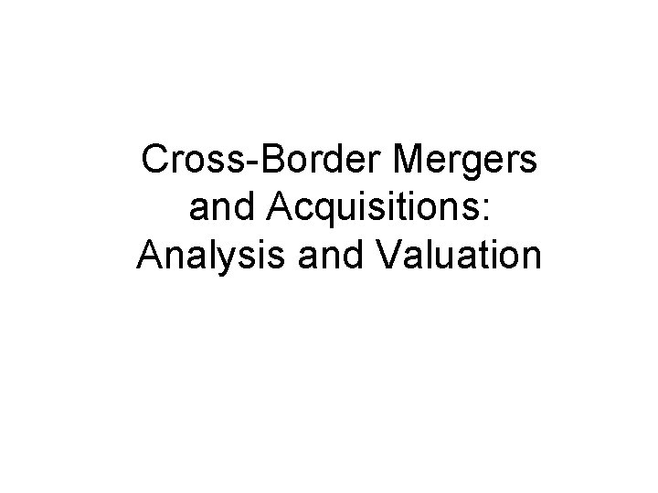 Cross-Border Mergers and Acquisitions: Analysis and Valuation 