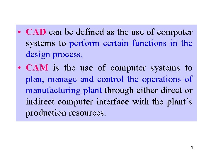  • CAD can be defined as the use of computer systems to perform