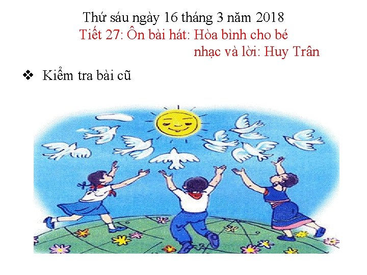 Thứ sáu ngày 16 tháng 3 năm 2018 Tiết 27: Ôn bài hát: Hòa