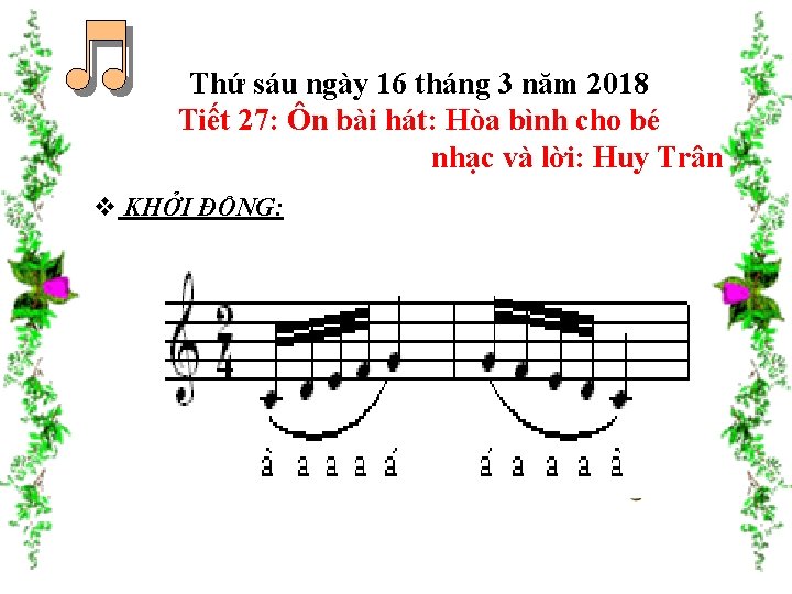 Thứ sáu ngày 16 tháng 3 năm 2018 Tiết 27: Ôn bài hát: Hòa