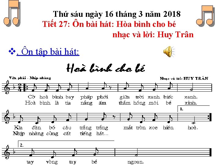 Thứ sáu ngày 16 tháng 3 năm 2018 Tiết 27: Ôn bài hát: Hòa