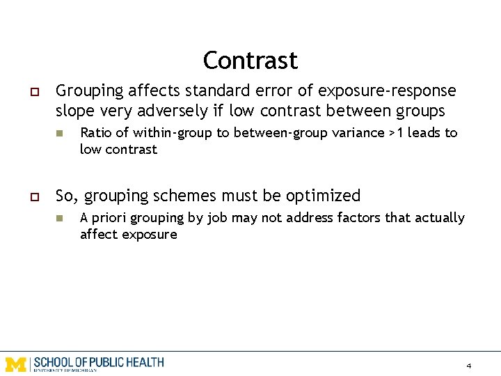 Contrast o Grouping affects standard error of exposure-response slope very adversely if low contrast