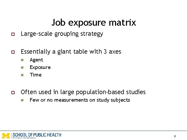 Job exposure matrix o Large-scale grouping strategy o Essentially a giant table with 3