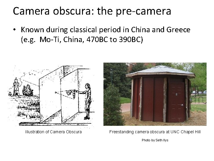 Camera obscura: the pre-camera • Known during classical period in China and Greece (e.