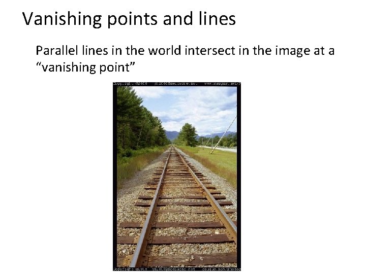 Vanishing points and lines Parallel lines in the world intersect in the image at