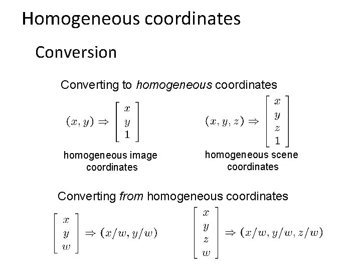 Homogeneous coordinates Conversion Converting to homogeneous coordinates homogeneous image coordinates homogeneous scene coordinates Converting