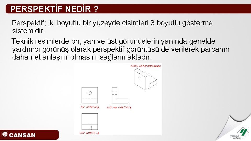 PERSPEKTİF NEDİR ? Perspektif; iki boyutlu bir yüzeyde cisimleri 3 boyutlu gösterme sistemidir. Teknik