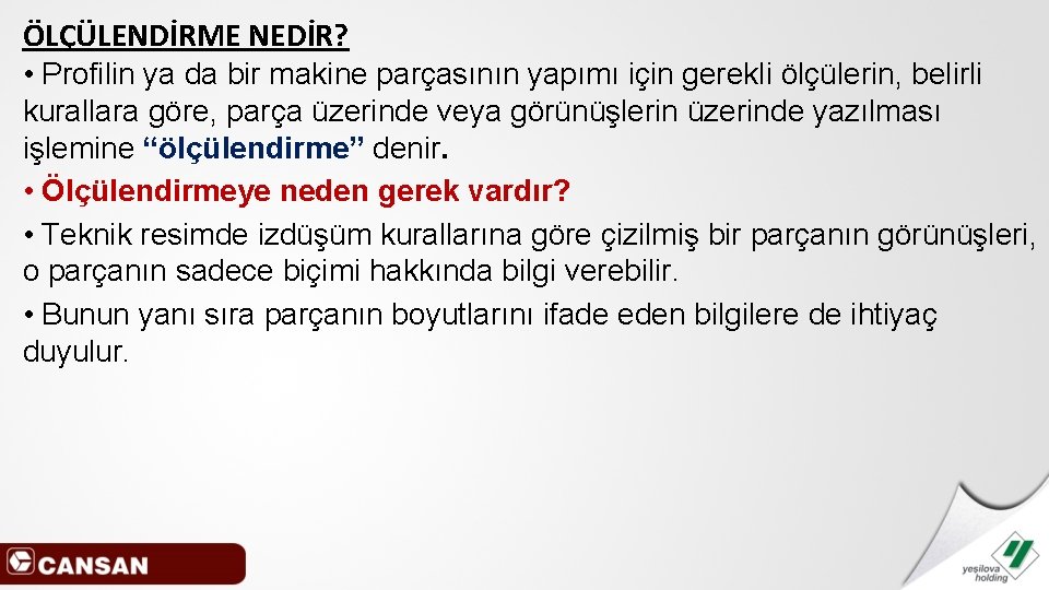 ÖLÇÜLENDİRME NEDİR? • Profilin ya da bir makine parçasının yapımı için gerekli ölçülerin, belirli