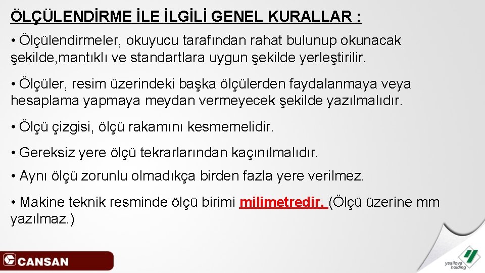 ÖLÇÜLENDİRME İLGİLİ GENEL KURALLAR : • Ölçülendirmeler, okuyucu tarafından rahat bulunup okunacak şekilde, mantıklı