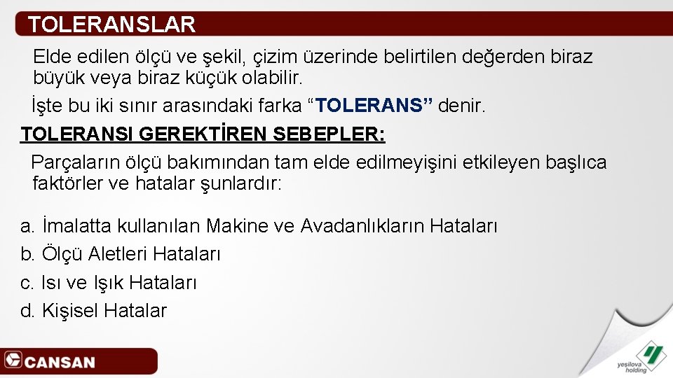 TOLERANSLAR Elde edilen ölçü ve şekil, çizim üzerinde belirtilen değerden biraz büyük veya biraz