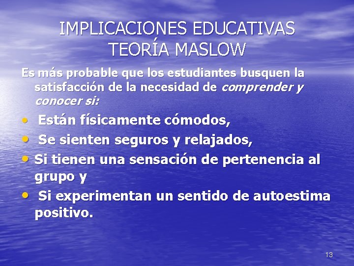 IMPLICACIONES EDUCATIVAS TEORÍA MASLOW Es más probable que los estudiantes busquen la satisfacción de