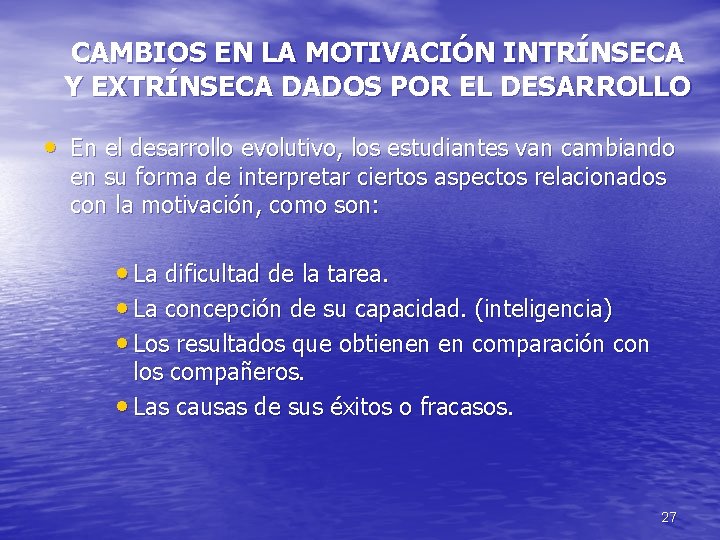 CAMBIOS EN LA MOTIVACIÓN INTRÍNSECA Y EXTRÍNSECA DADOS POR EL DESARROLLO • En el