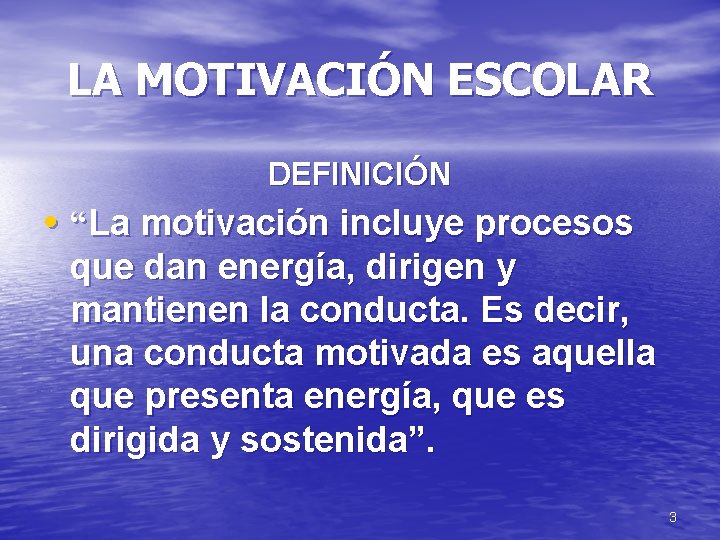 LA MOTIVACIÓN ESCOLAR DEFINICIÓN • “La motivación incluye procesos que dan energía, dirigen y