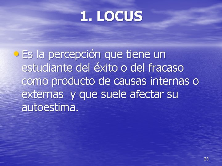 1. LOCUS • Es la percepción que tiene un estudiante del éxito o del
