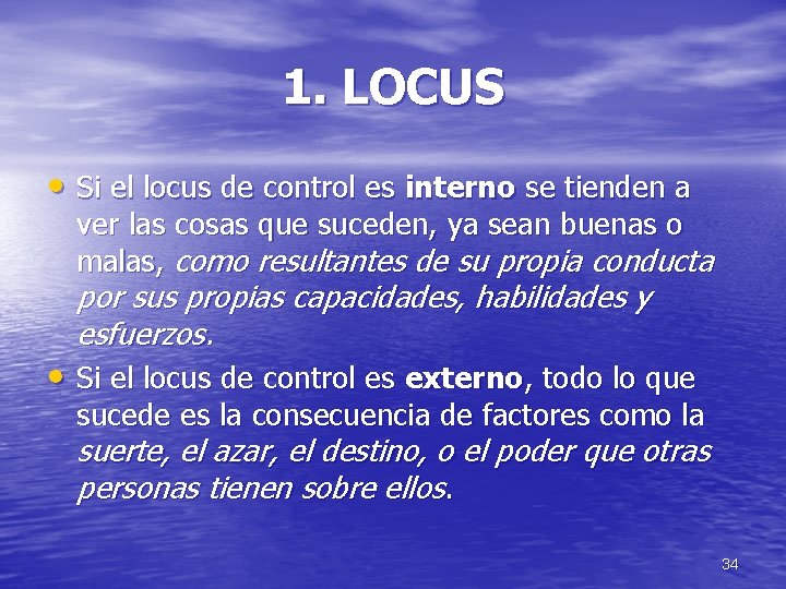 1. LOCUS • Si el locus de control es interno se tienden a ver