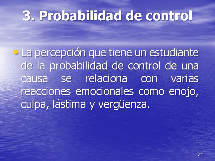 3. Probabilidad de control • La percepción que tiene un estudiante de la probabilidad