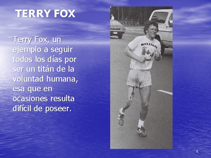 TERRY FOX Terry Fox, un ejemplo a seguir todos los días por ser un